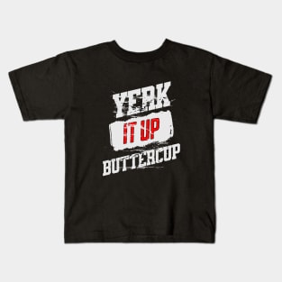 Yerk it up buttercup Kids T-Shirt